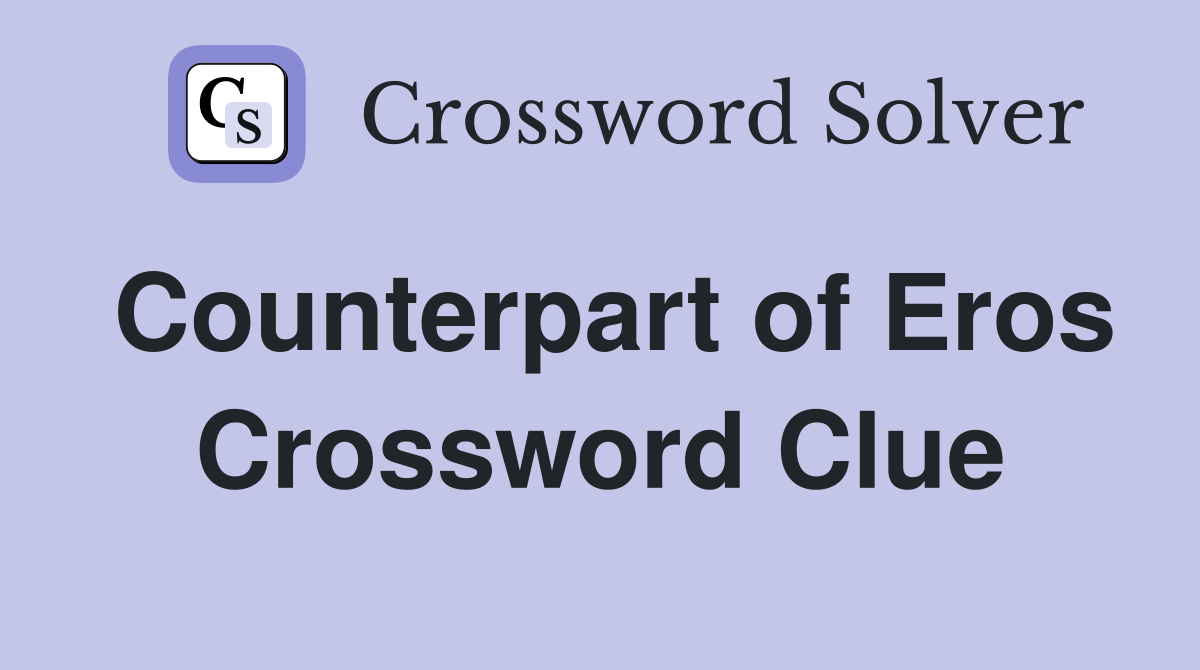 Counterpart of Eros Crossword Clue