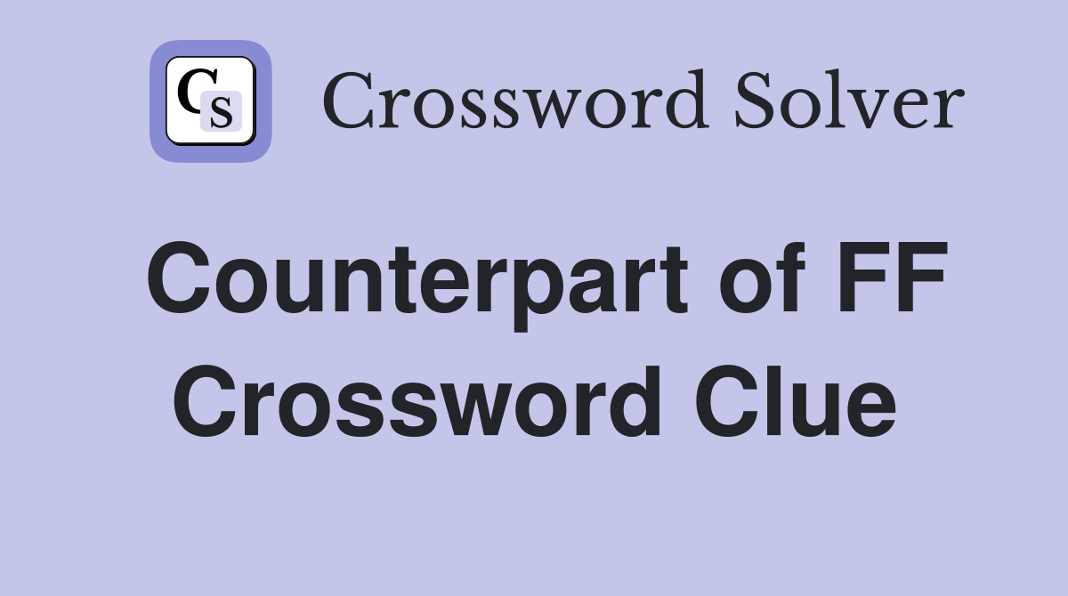 Counterpart of FF Crossword Clue
