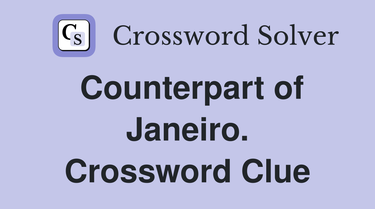 Counterpart of Janeiro. Crossword Clue