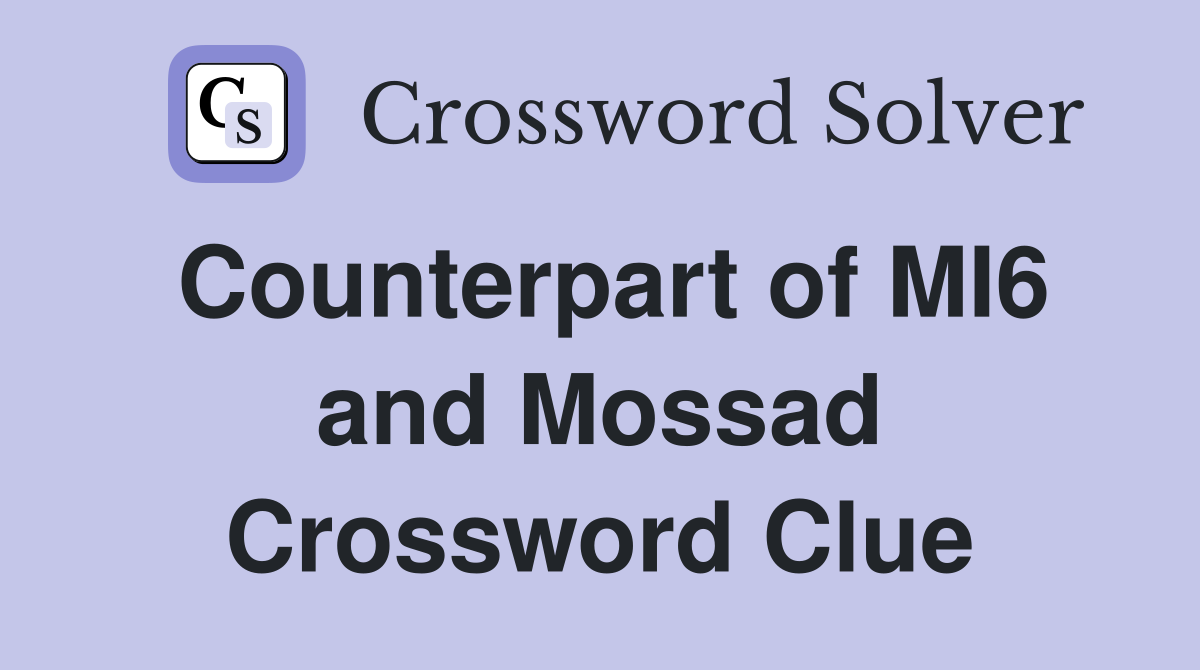 Counterpart of MI6 and Mossad Crossword Clue