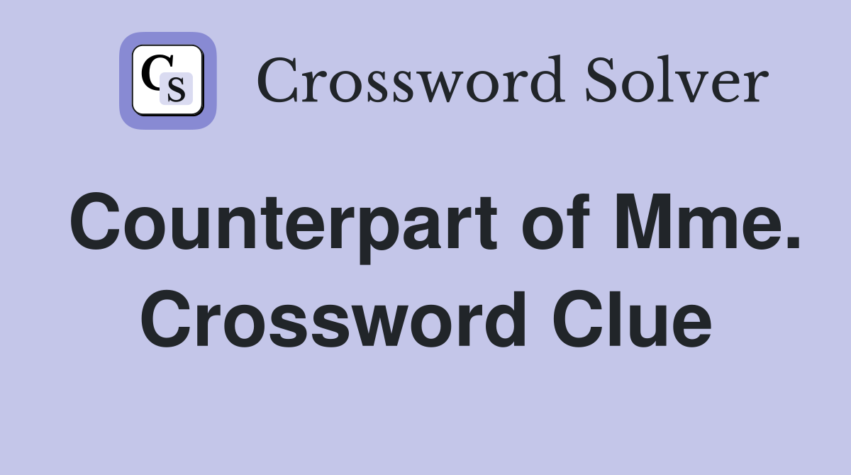 Counterpart of Mme. Crossword Clue