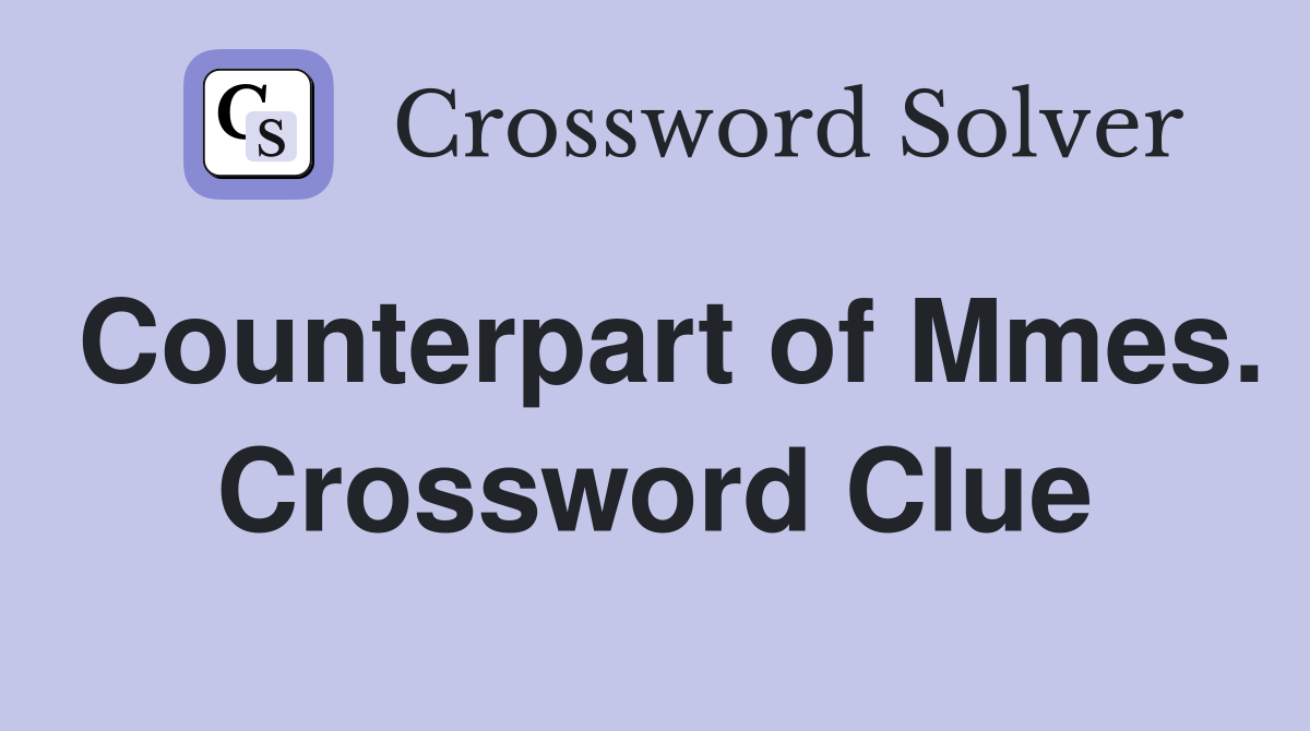 Counterpart of Mmes. Crossword Clue