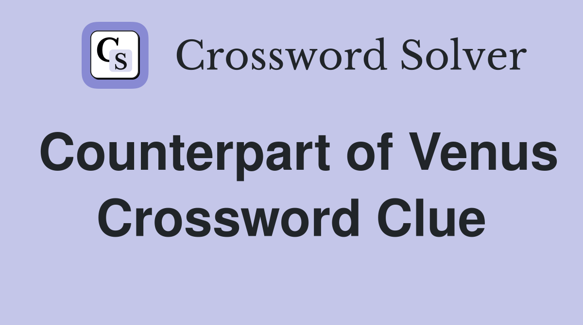Counterpart of Venus Crossword Clue