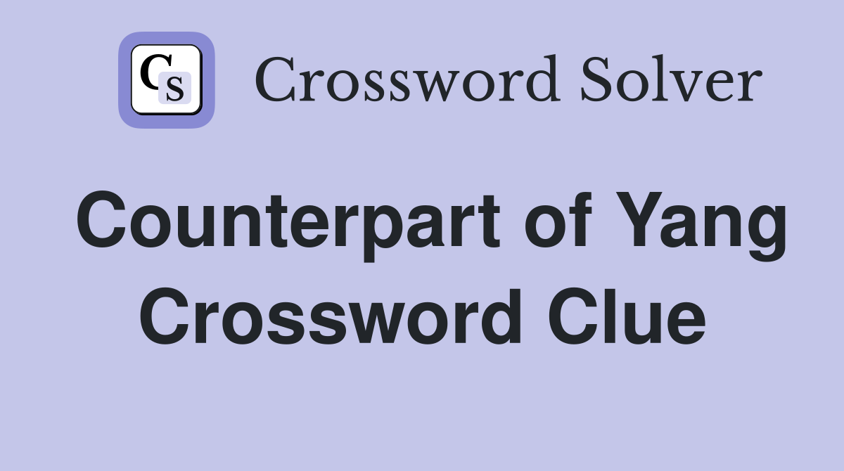 Counterpart of Yang Crossword Clue