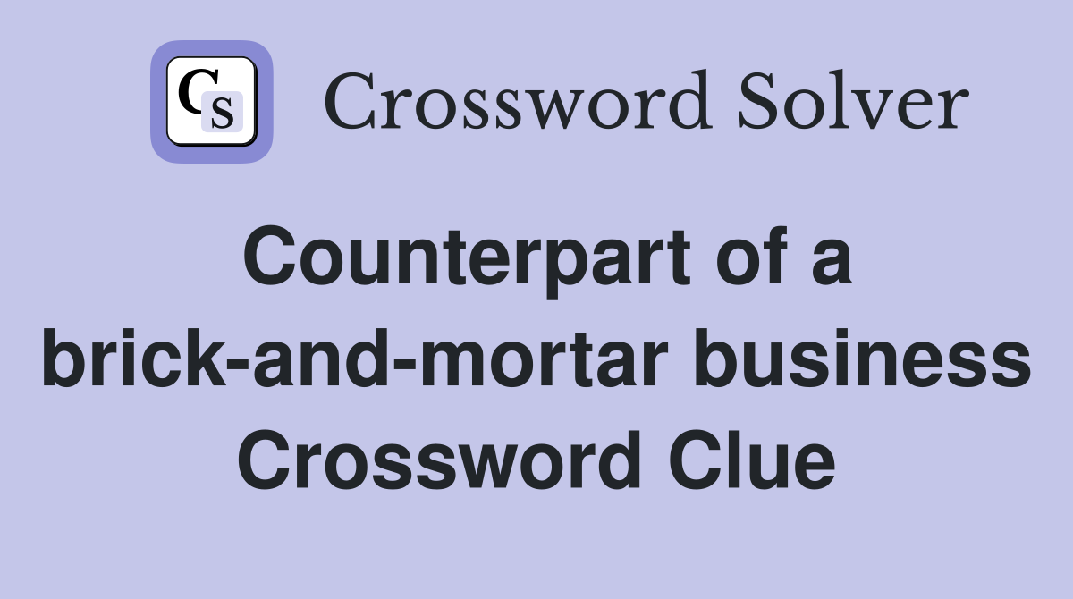 Counterpart of a brick-and-mortar business Crossword Clue