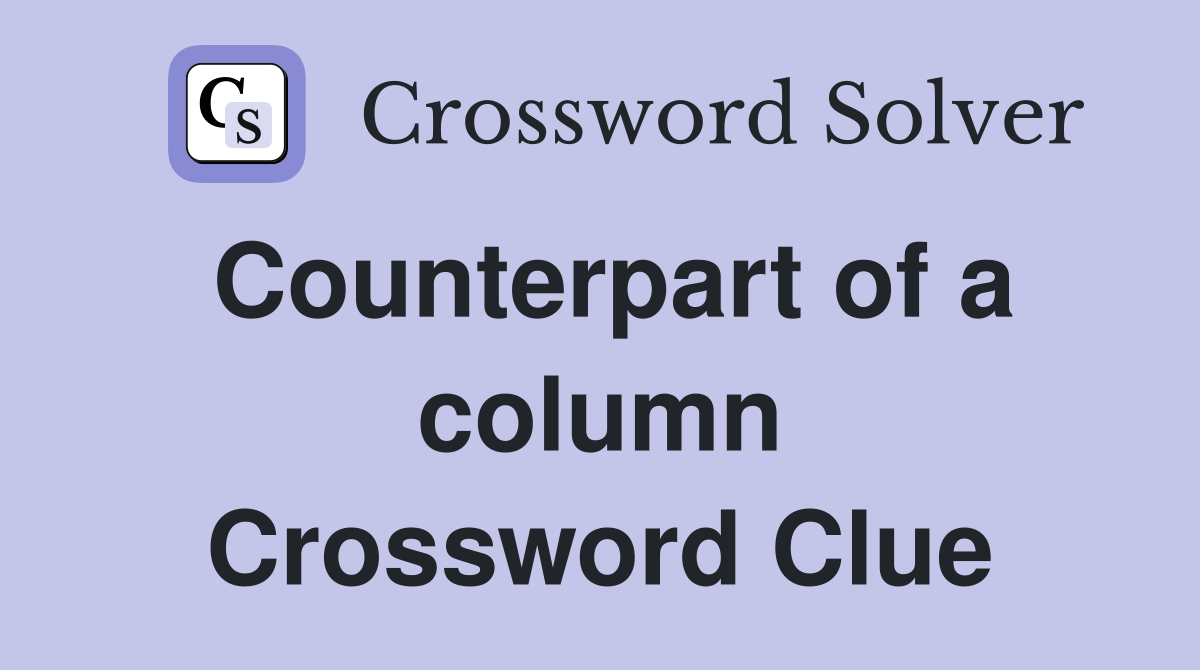 Counterpart of a column Crossword Clue
