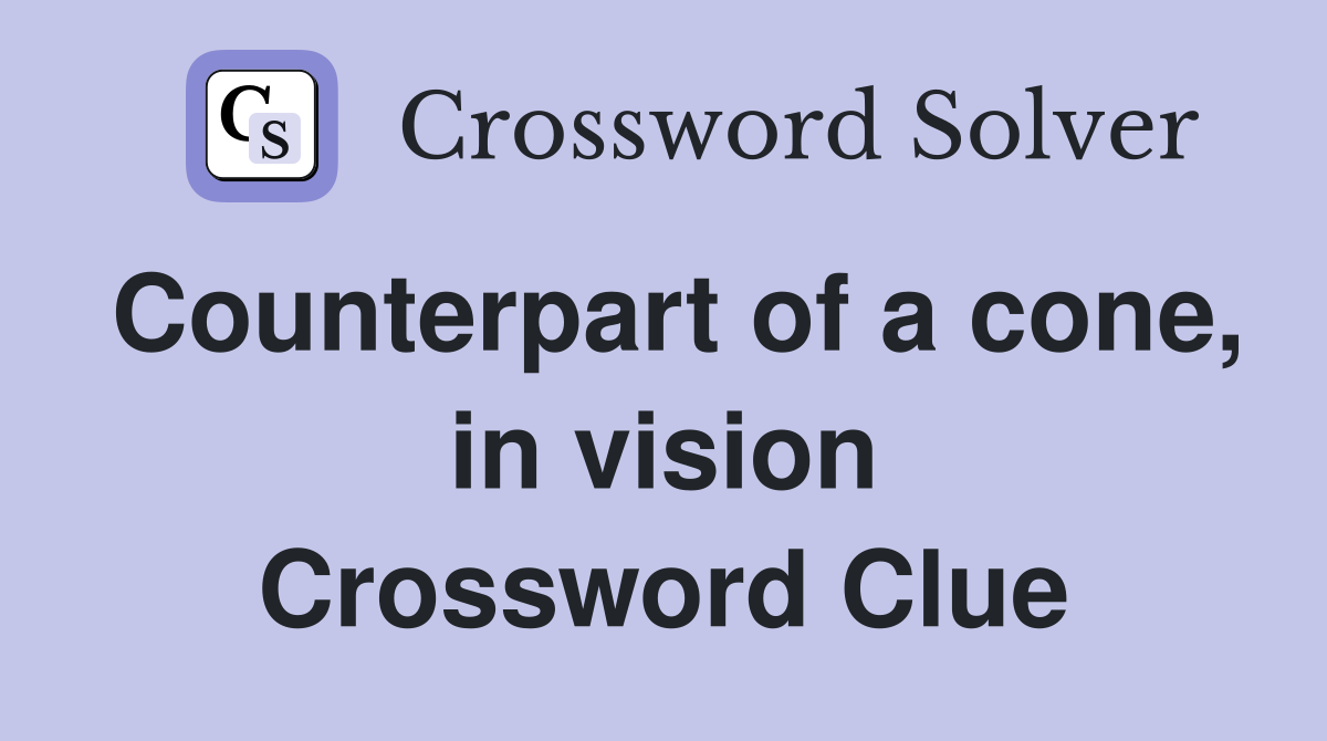 Counterpart of a cone, in vision Crossword Clue