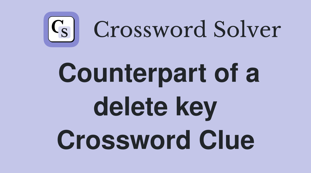 Counterpart of a delete key Crossword Clue