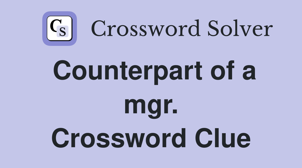 Counterpart of a mgr. Crossword Clue