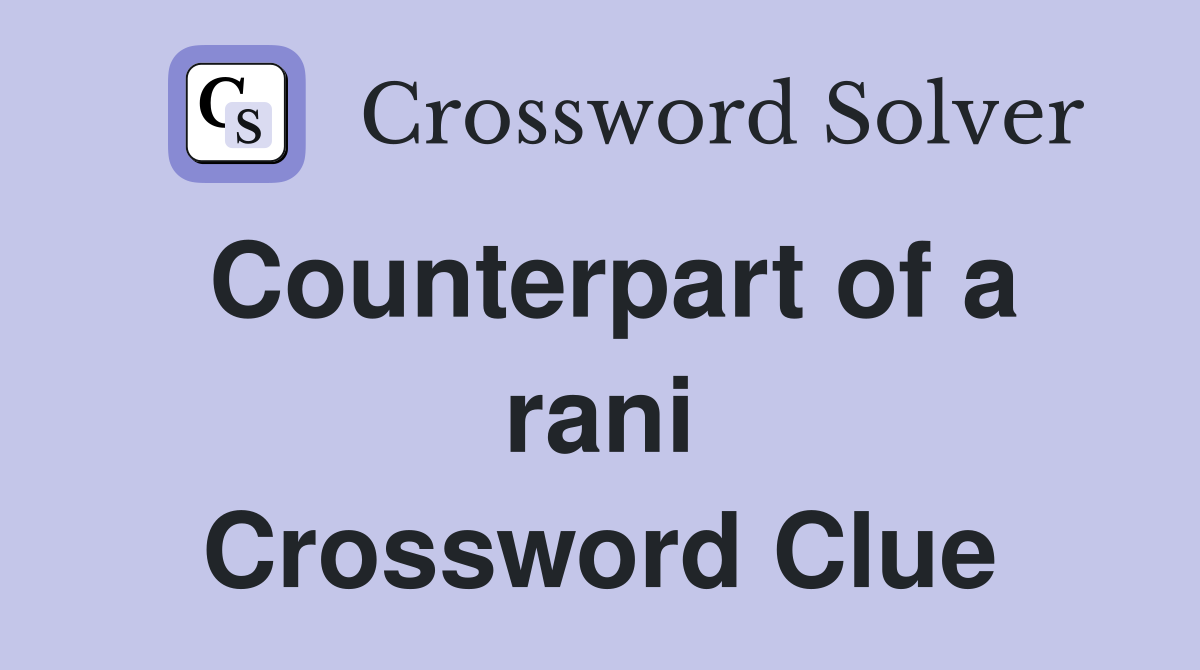 Counterpart of a rani Crossword Clue