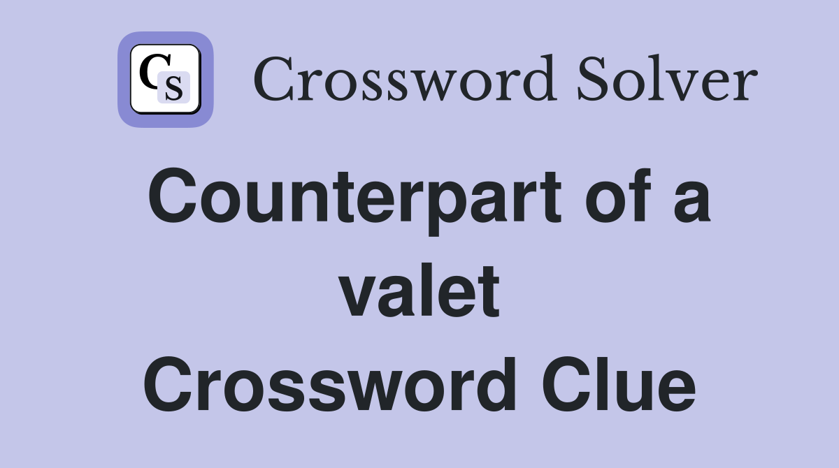 Counterpart of a valet Crossword Clue