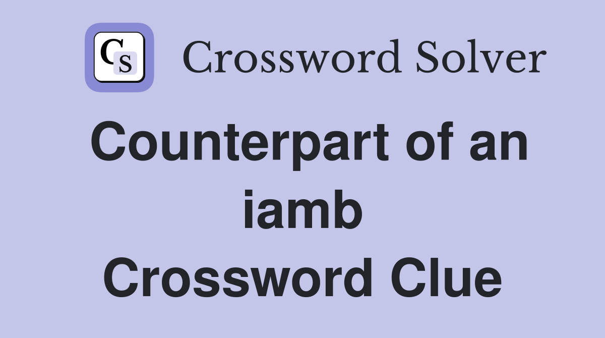 Counterpart of an iamb Crossword Clue