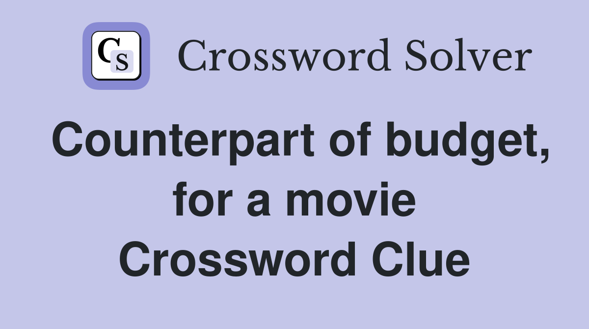 Counterpart of budget, for a movie Crossword Clue