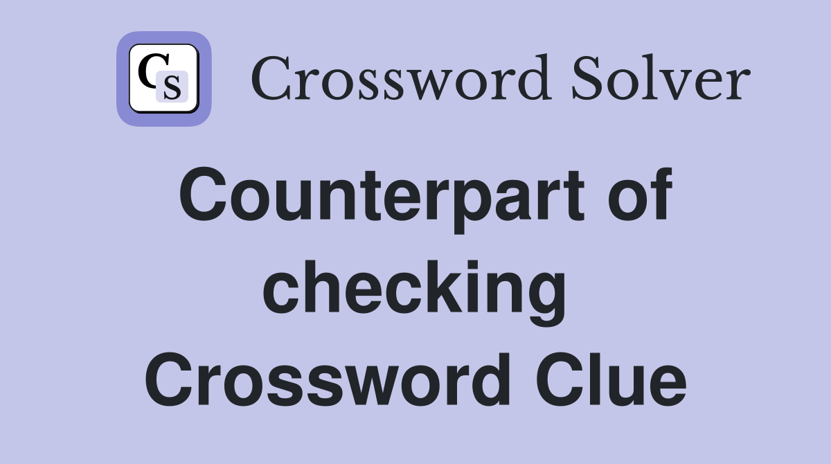 Counterpart of checking Crossword Clue
