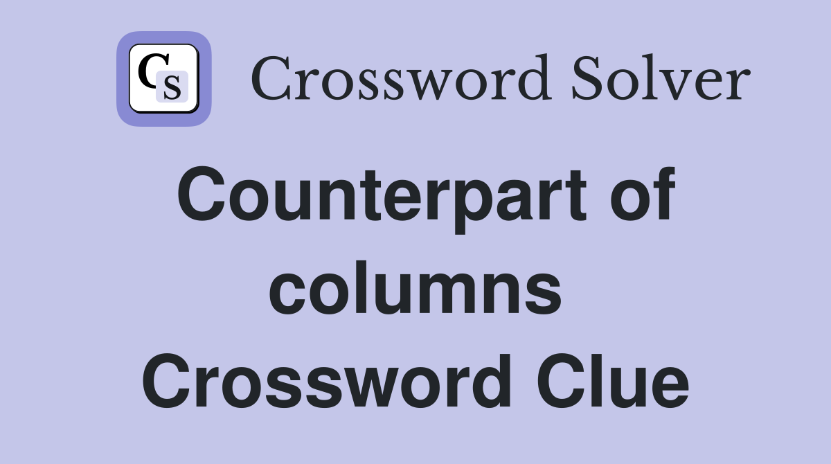 Counterpart of columns Crossword Clue