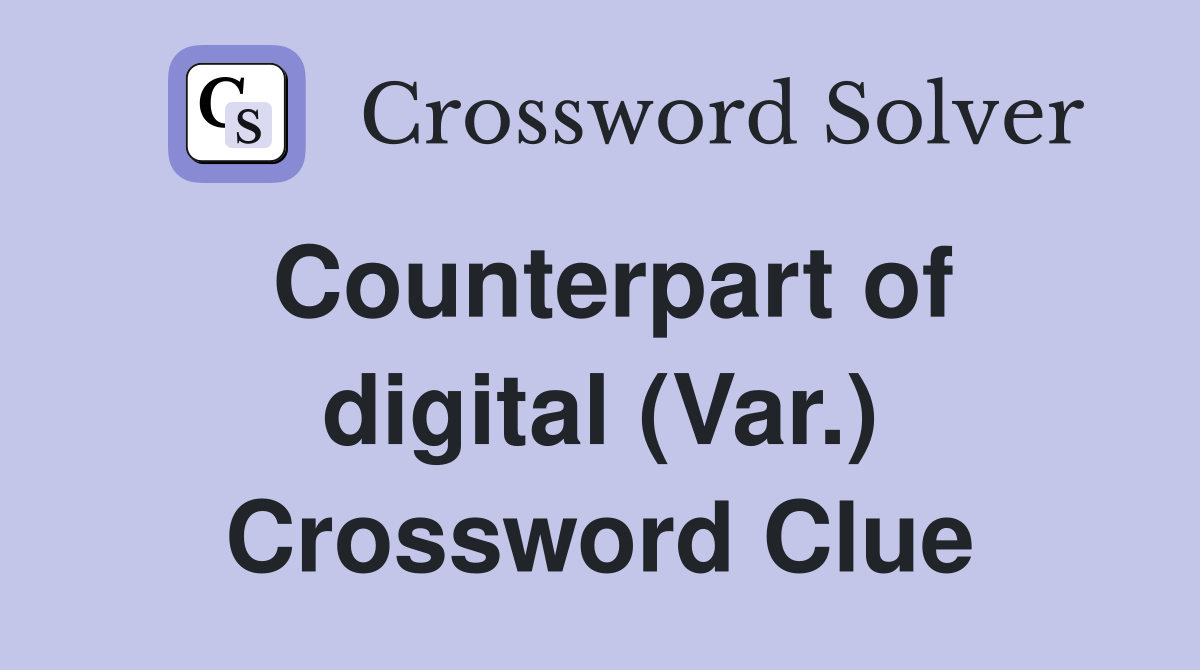 Counterpart of digital (Var.) Crossword Clue