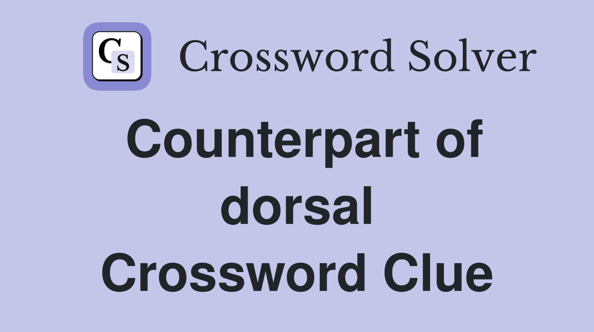 Counterpart of dorsal Crossword Clue
