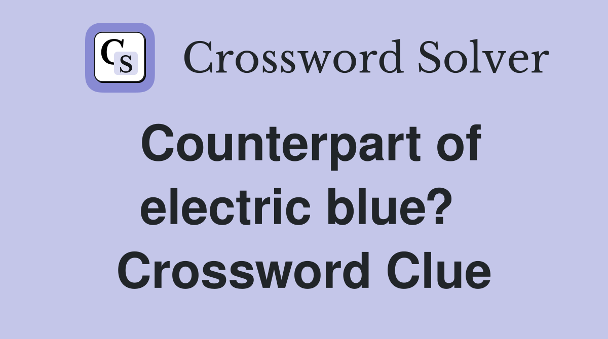 Counterpart of electric blue?  Crossword Clue
