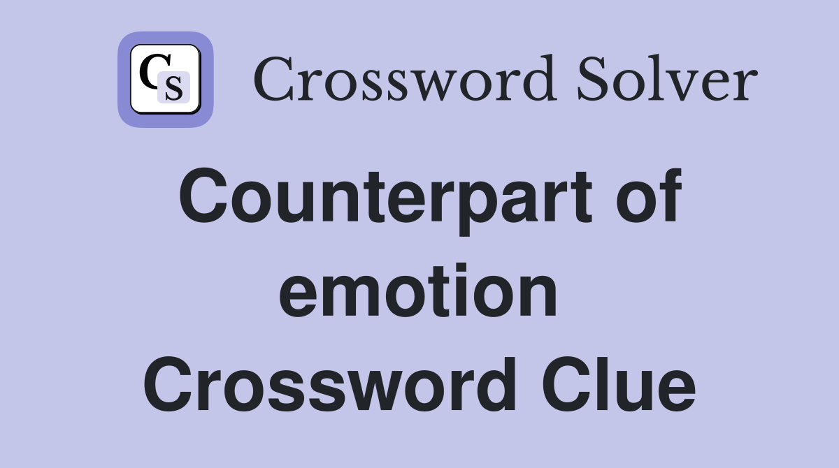 Counterpart of emotion Crossword Clue