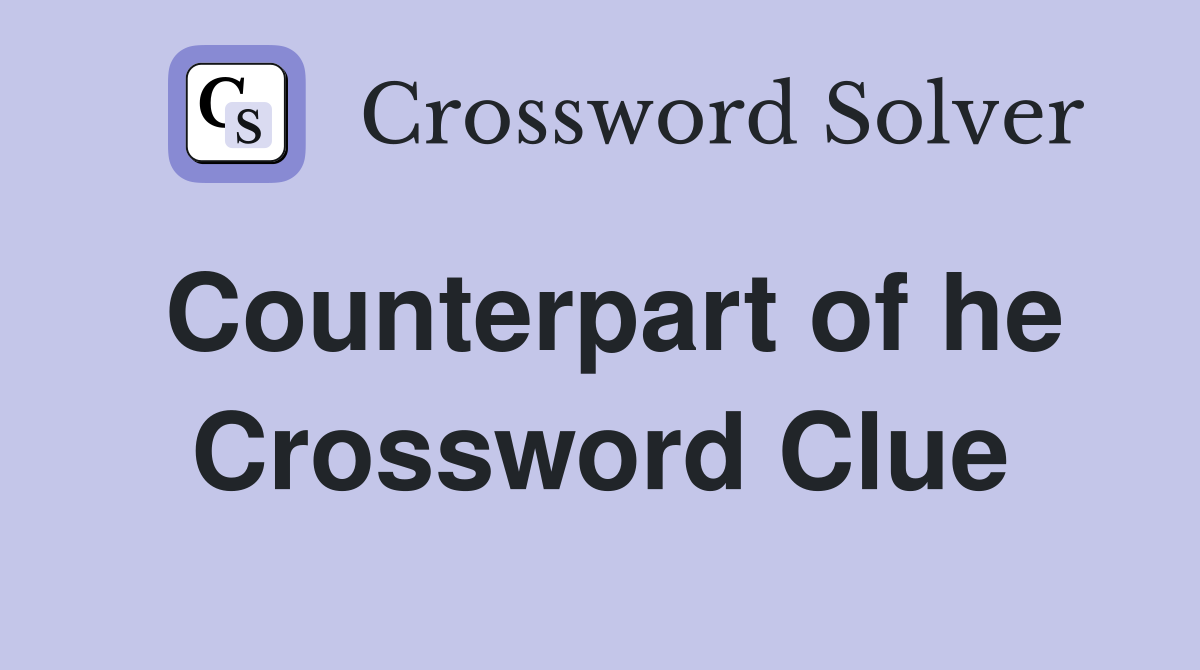 Counterpart of he Crossword Clue