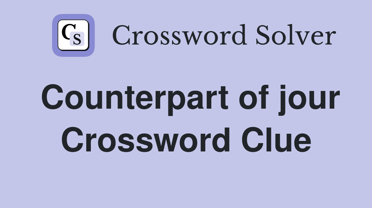 Counterpart of jour Crossword Clue