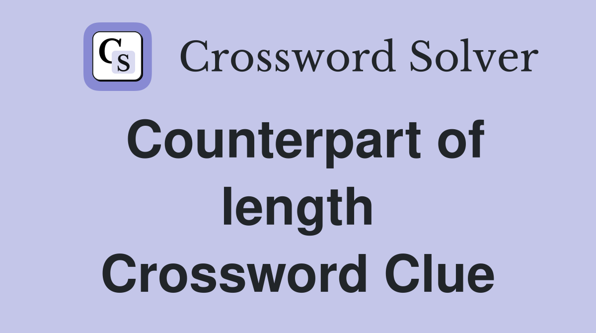 Counterpart of length Crossword Clue