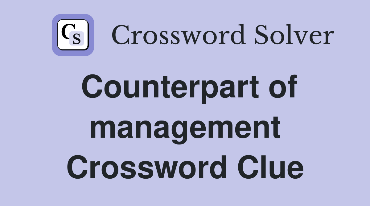 Counterpart of management Crossword Clue