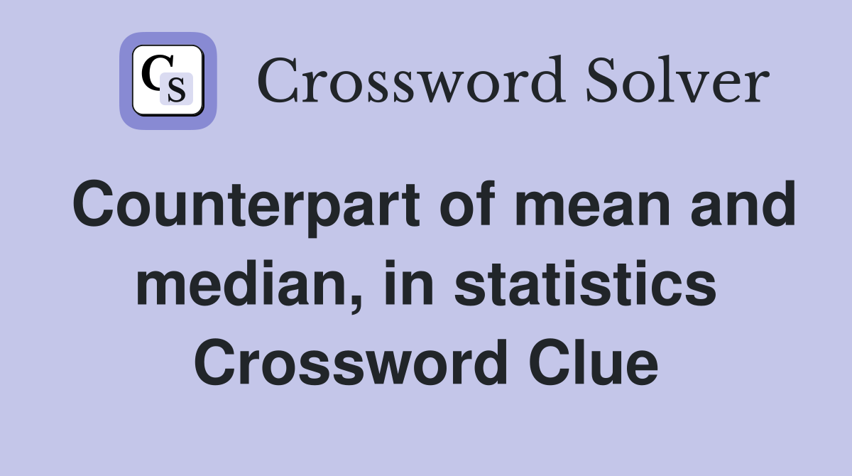 Counterpart of mean and median, in statistics Crossword Clue