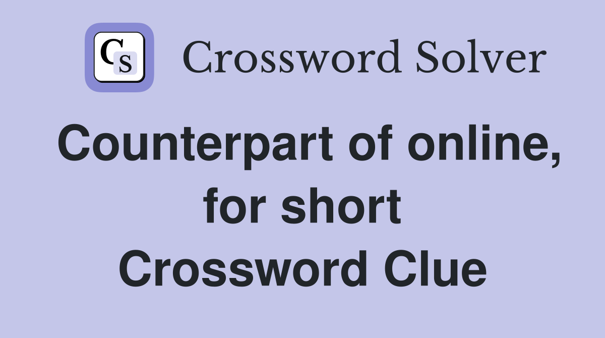 Counterpart of online, for short Crossword Clue