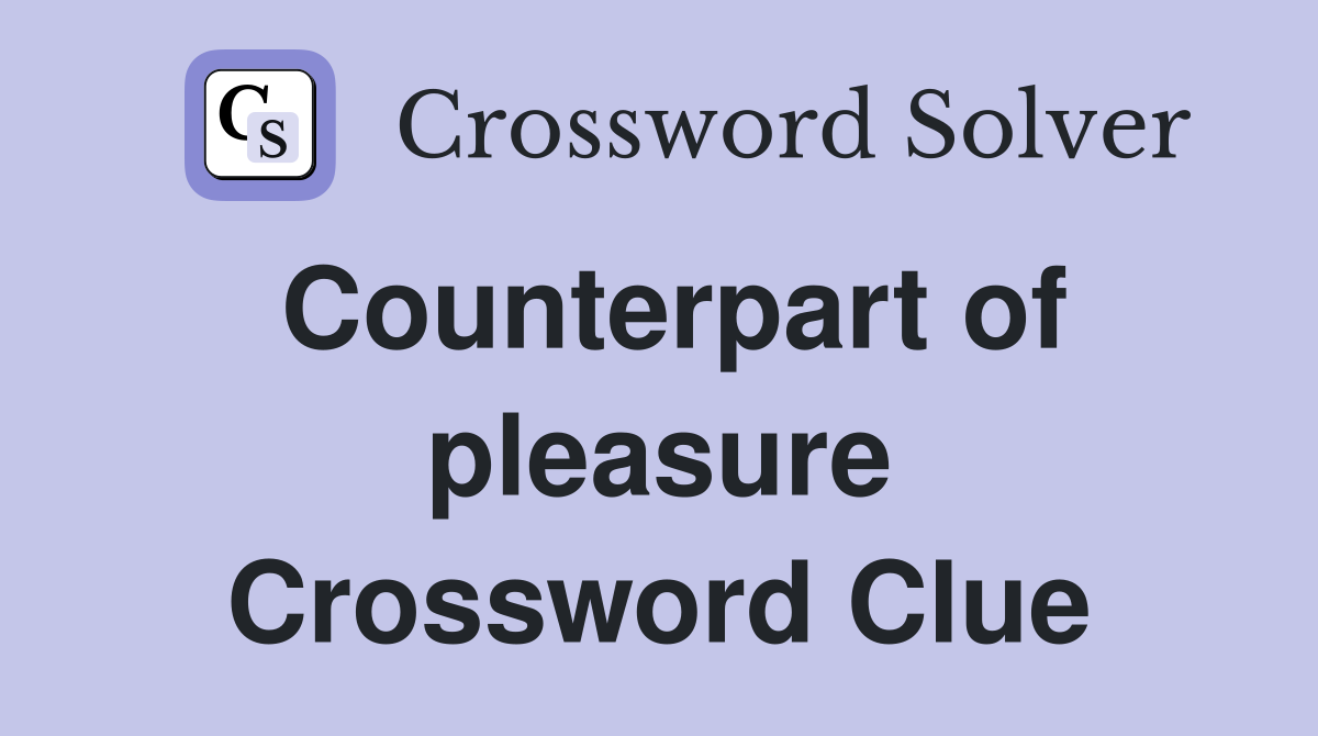 Counterpart of pleasure Crossword Clue