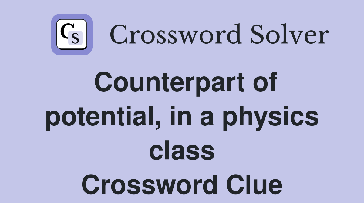 Counterpart of potential, in a physics class Crossword Clue