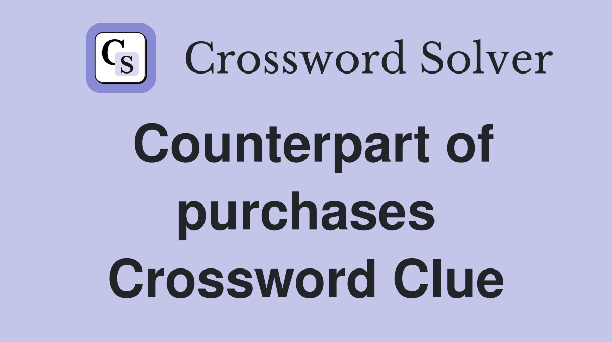 Counterpart of purchases Crossword Clue
