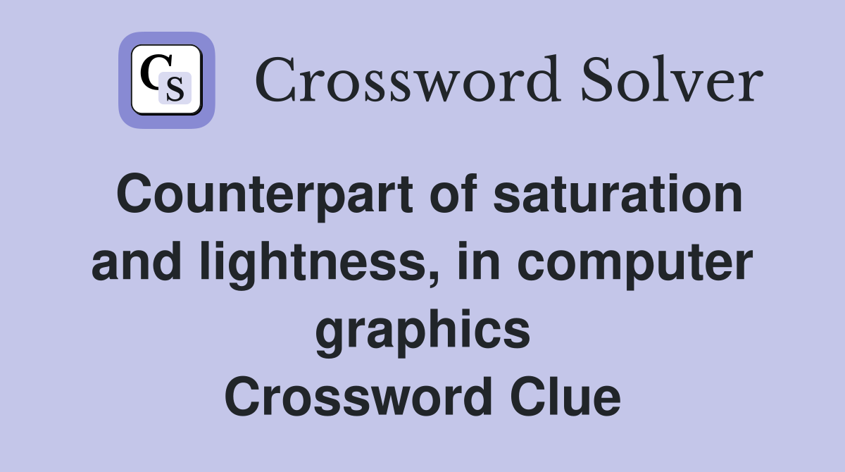 Counterpart of saturation and lightness, in computer graphics Crossword Clue