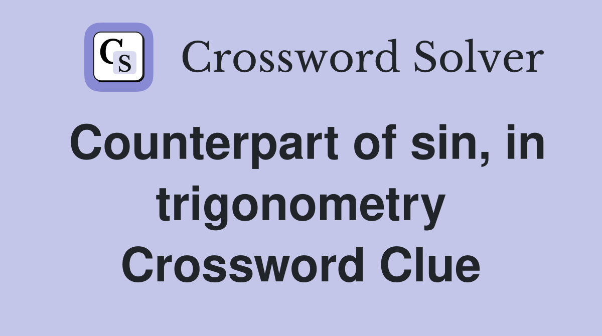 Counterpart of sin, in trigonometry Crossword Clue