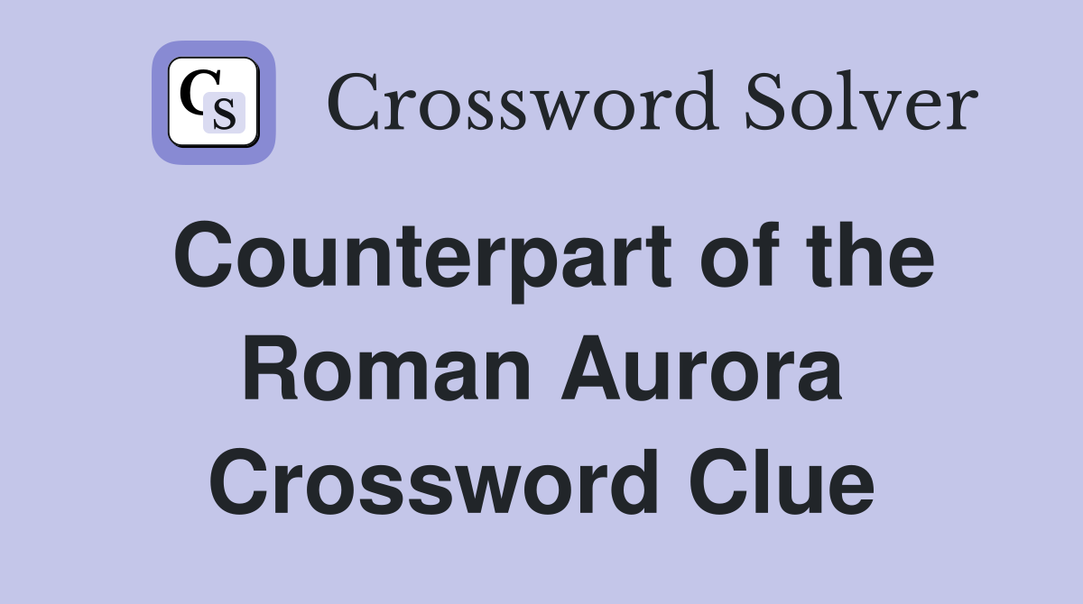 Counterpart of the Roman Aurora Crossword Clue