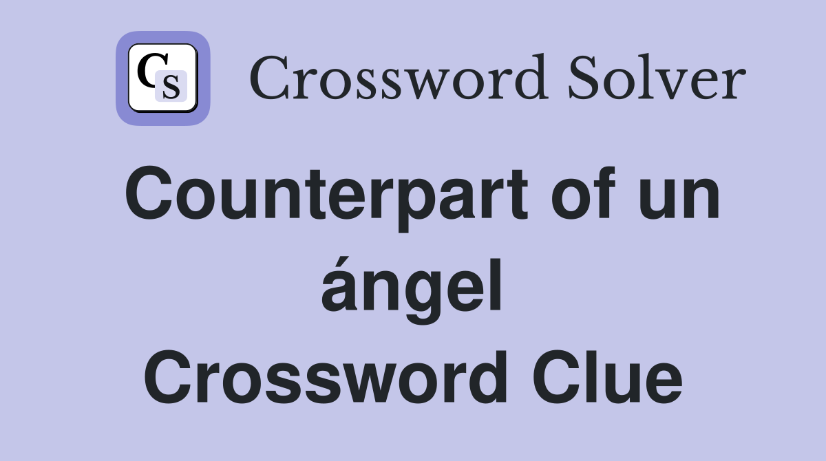 Counterpart of un ángel Crossword Clue