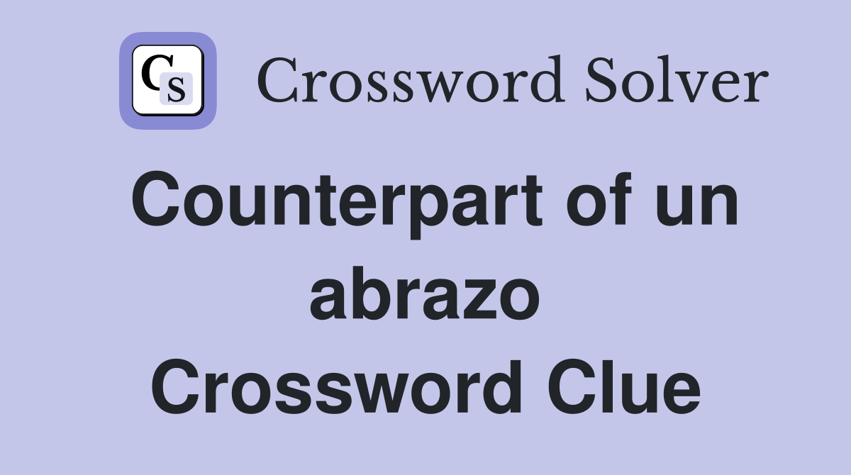 Counterpart of un abrazo Crossword Clue