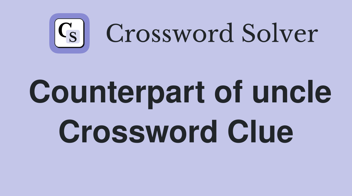 Counterpart of uncle Crossword Clue