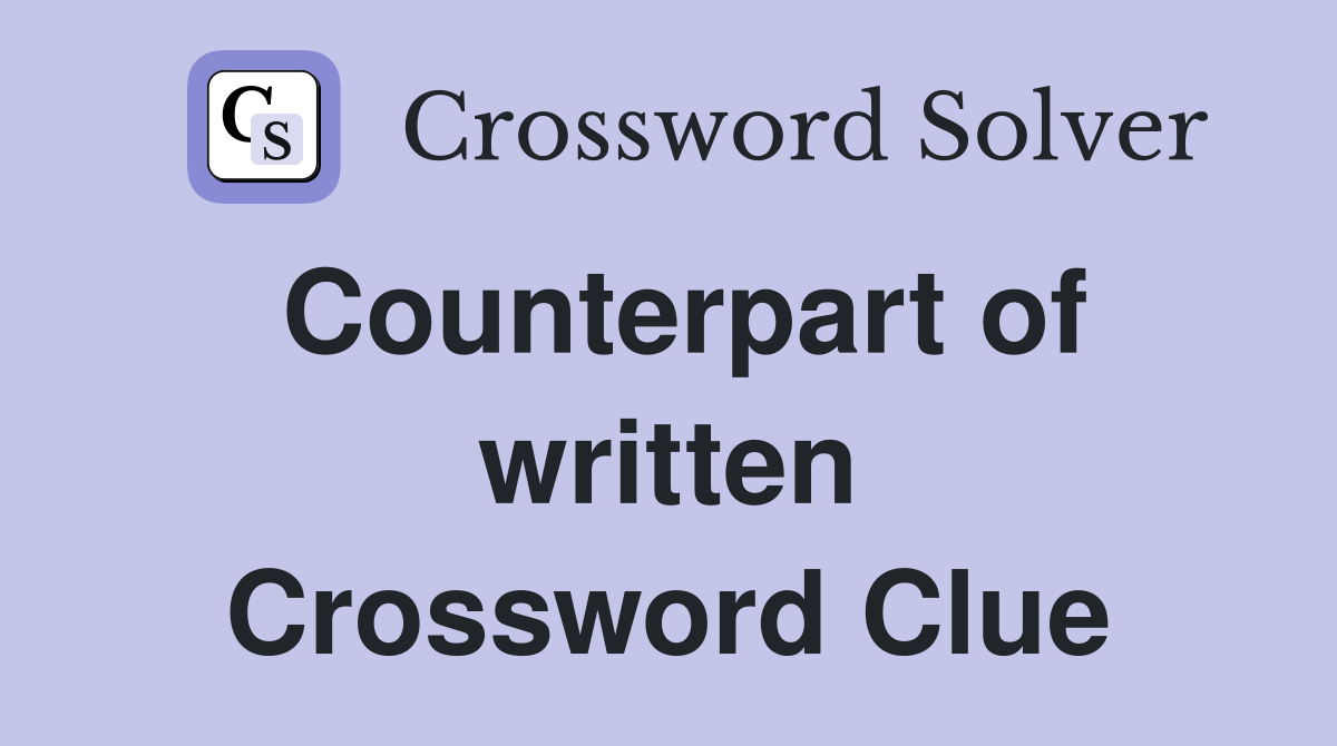 Counterpart of written Crossword Clue