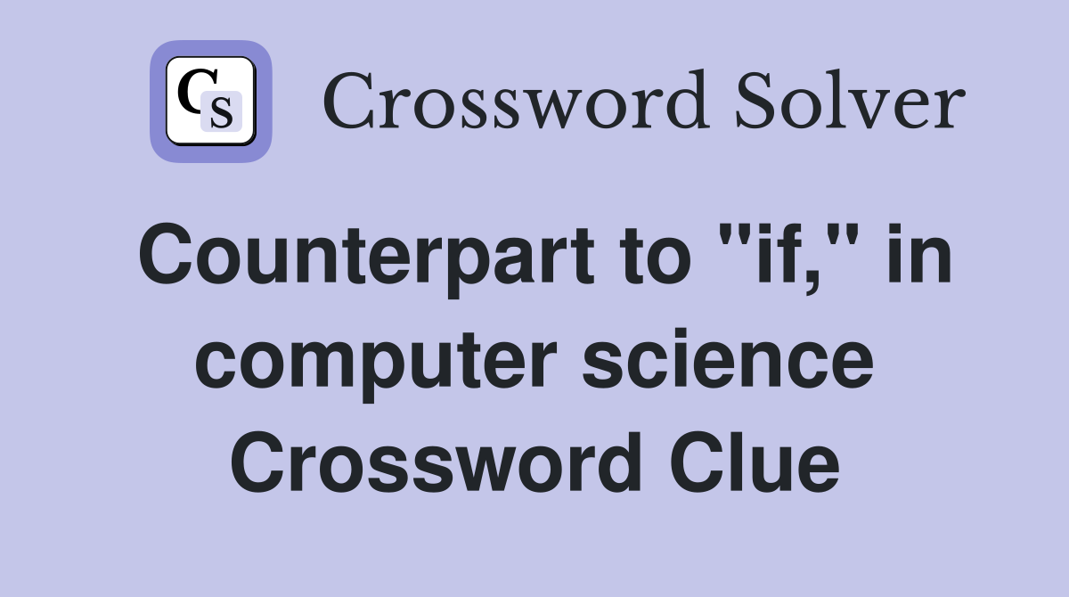 Counterpart to "if," in computer science Crossword Clue