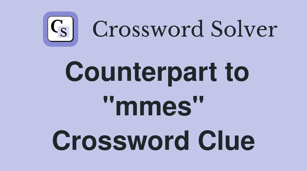 Counterpart to "mmes" Crossword Clue