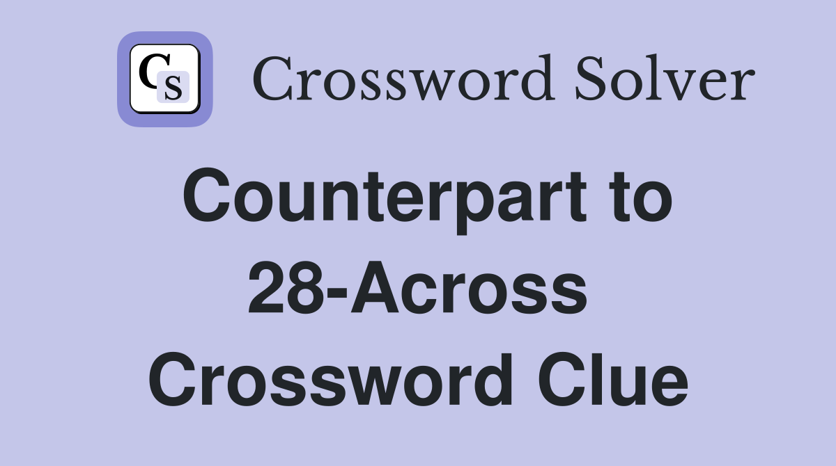 Counterpart to 28-Across Crossword Clue