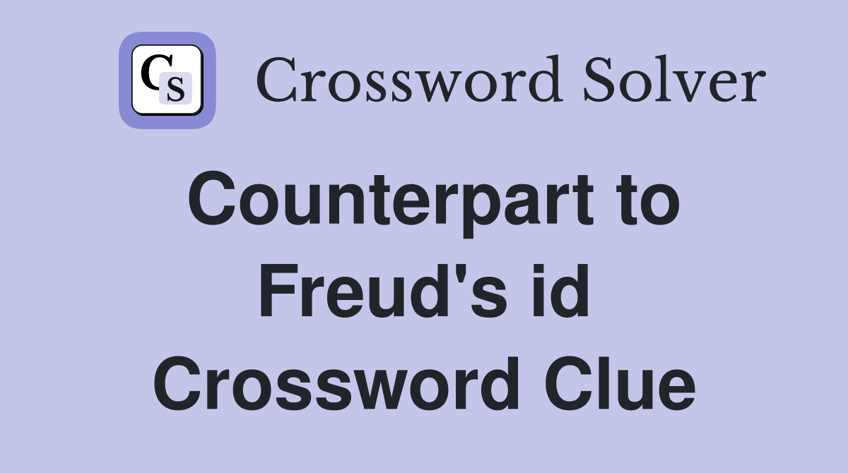 Counterpart to Freud's id Crossword Clue