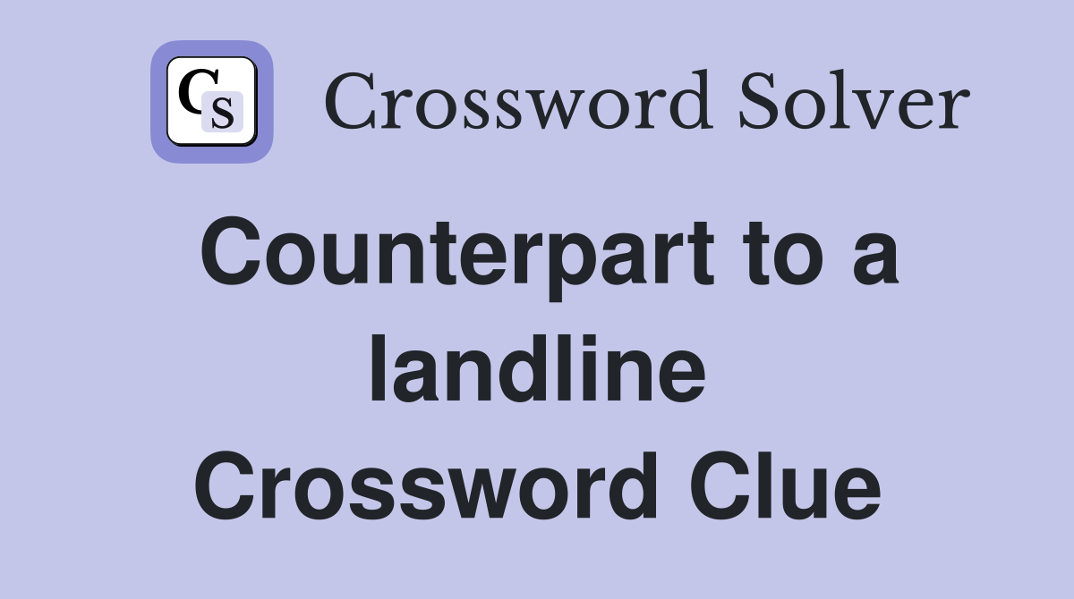 Counterpart to a landline Crossword Clue