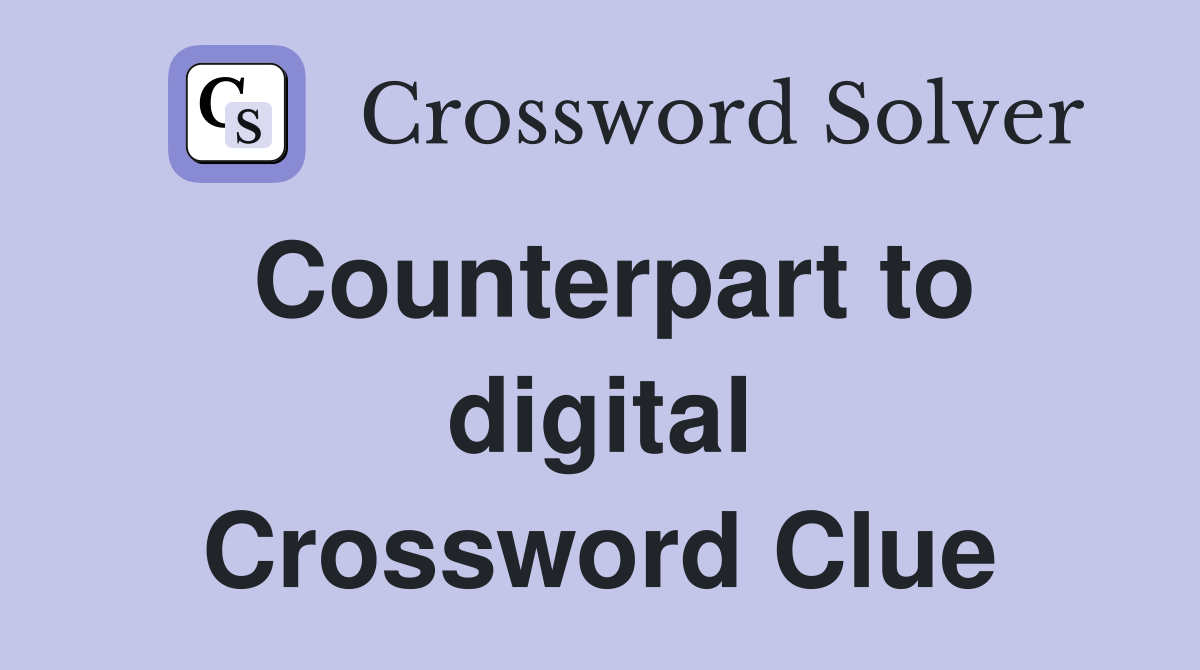 Counterpart to digital Crossword Clue