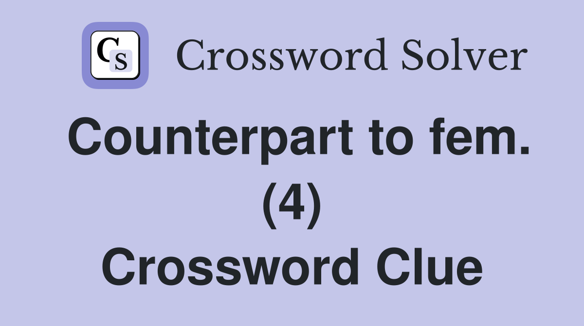 Counterpart to fem. (4) Crossword Clue