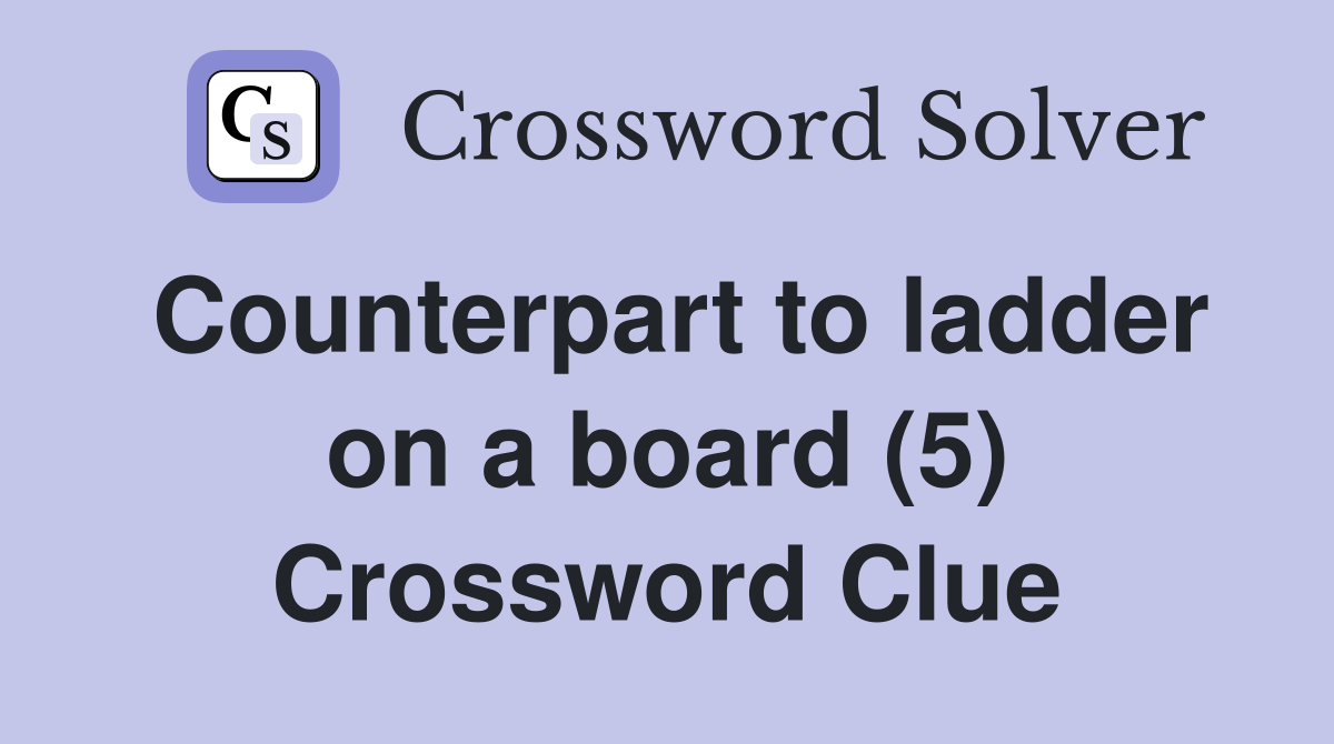 Counterpart to ladder on a board (5) Crossword Clue