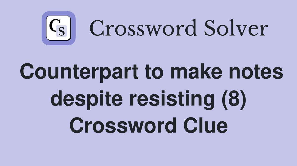 Counterpart to make notes despite resisting (8) Crossword Clue