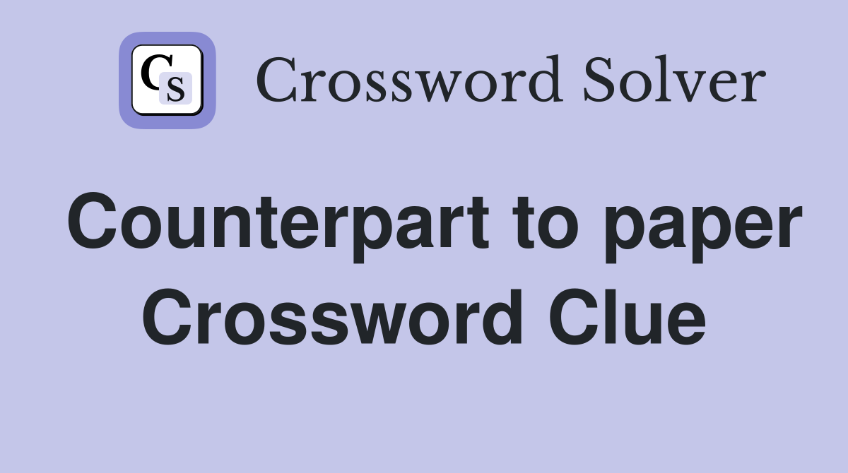 Counterpart to paper Crossword Clue
