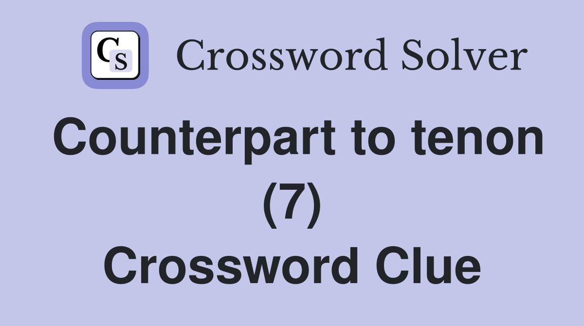 Counterpart to tenon (7) Crossword Clue